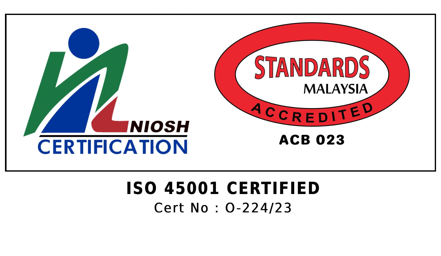 ISO 45001 certified — NIOSH / Standards Malaysia accredited